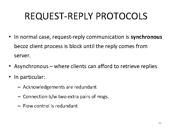 REQUEST-REPLY PROTOCOLS • In normal case, request-reply communication is synchronous becoz client process is