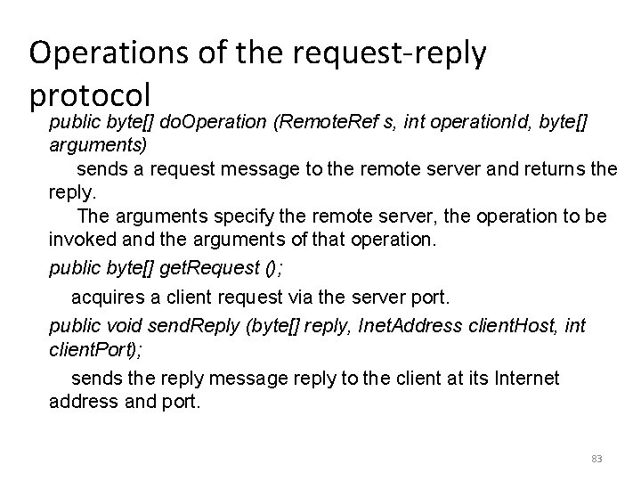 Operations of the request-reply protocol public byte[] do. Operation (Remote. Ref s, int operation.