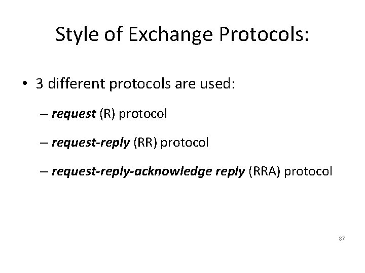 Style of Exchange Protocols: • 3 different protocols are used: – request (R) protocol