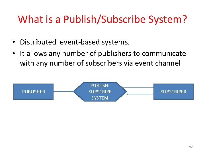 What is a Publish/Subscribe System? • Distributed event-based systems. • It allows any number