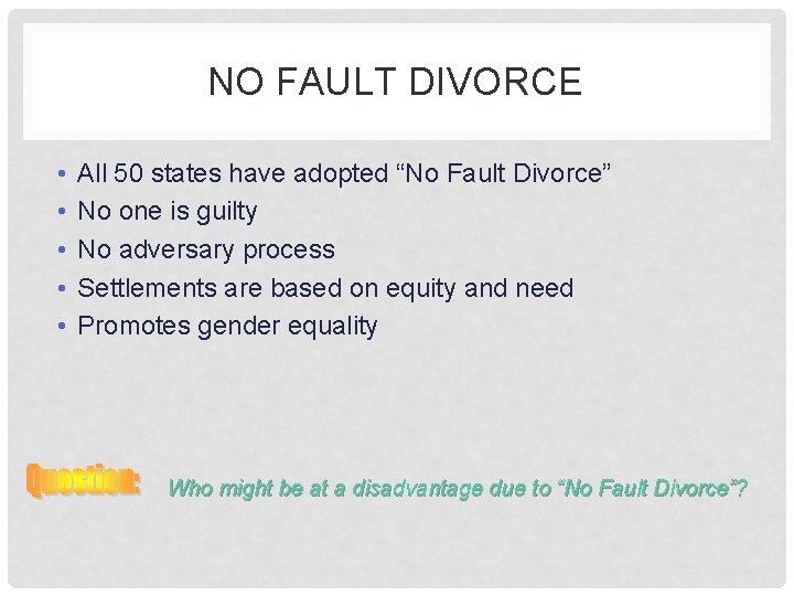 NO FAULT DIVORCE • • • All 50 states have adopted “No Fault Divorce”
