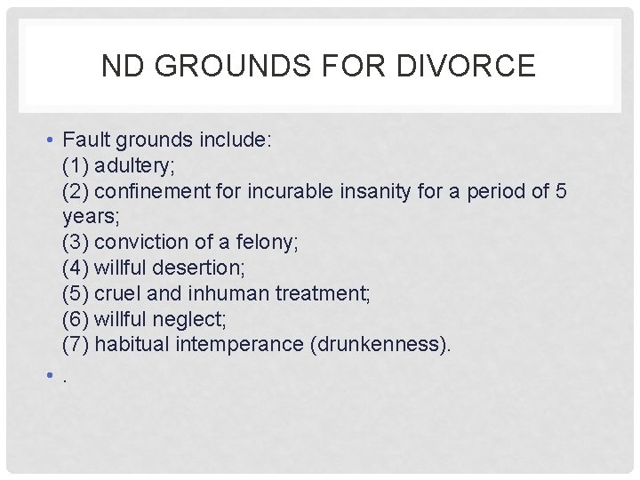 ND GROUNDS FOR DIVORCE • Fault grounds include: (1) adultery; (2) confinement for incurable