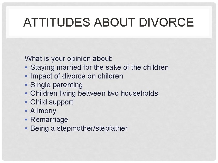 ATTITUDES ABOUT DIVORCE What is your opinion about: • Staying married for the sake