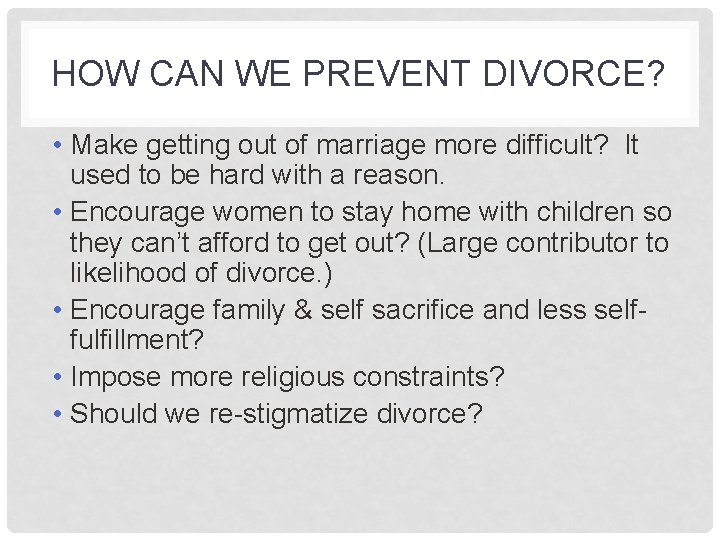 HOW CAN WE PREVENT DIVORCE? • Make getting out of marriage more difficult? It