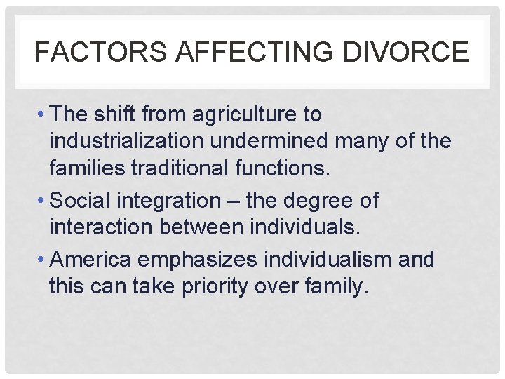 FACTORS AFFECTING DIVORCE • The shift from agriculture to industrialization undermined many of the