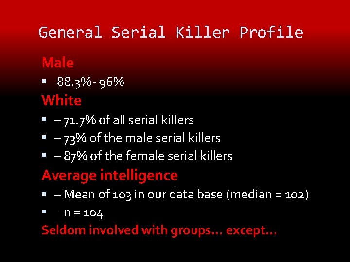 General Serial Killer Profile Male 88. 3%- 96% White – 71. 7% of all