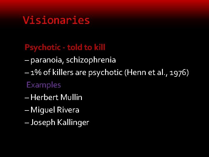 Visionaries Psychotic - told to kill – paranoia, schizophrenia – 1% of killers are