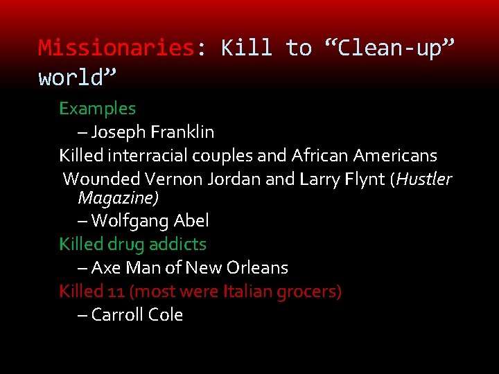 Missionaries: Kill to “Clean-up” world” Examples – Joseph Franklin Killed interracial couples and African