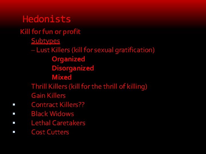 Hedonists Kill for fun or profit Subtypes – Lust Killers (kill for sexual gratification)