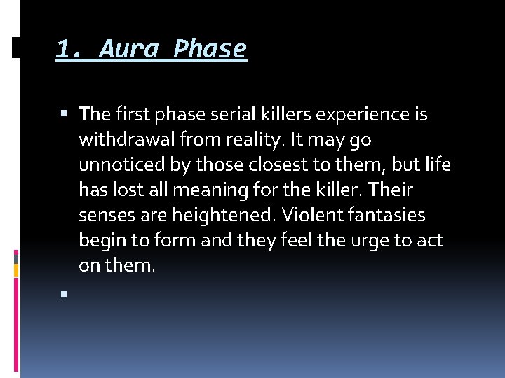 1. Aura Phase The first phase serial killers experience is withdrawal from reality. It