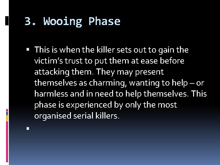 3. Wooing Phase This is when the killer sets out to gain the victim’s