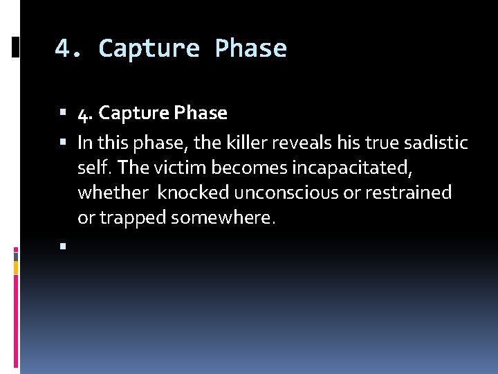 4. Capture Phase In this phase, the killer reveals his true sadistic self. The