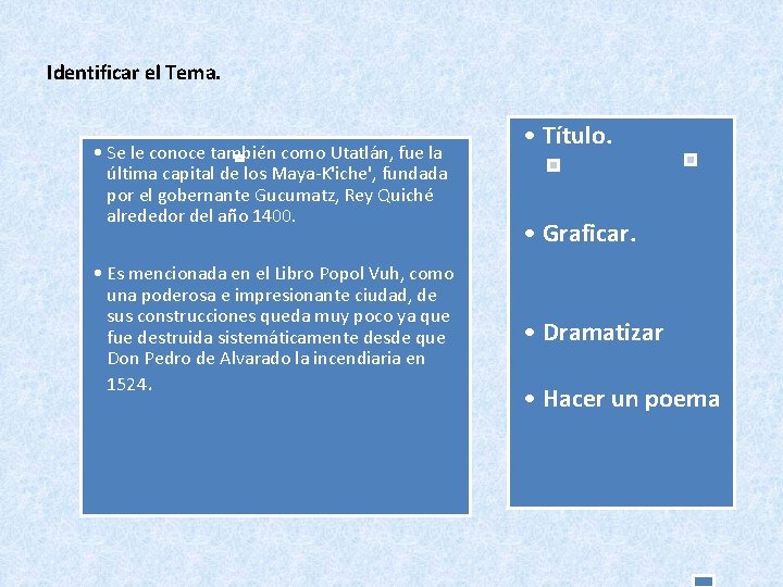 Identificar el Tema. • Se le conoce también como Utatlán, fue la última capital