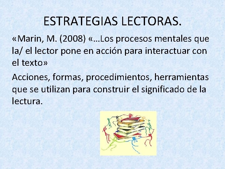 ESTRATEGIAS LECTORAS. «Marin, M. (2008) «…Los procesos mentales que la/ el lector pone en