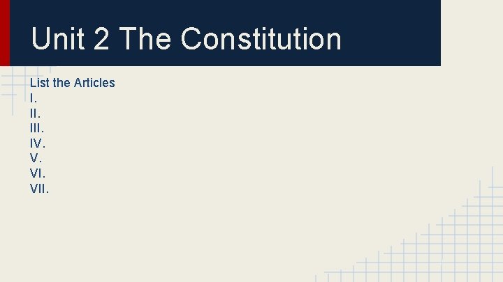 Unit 2 The Constitution List the Articles I. III. IV. V. VII. 