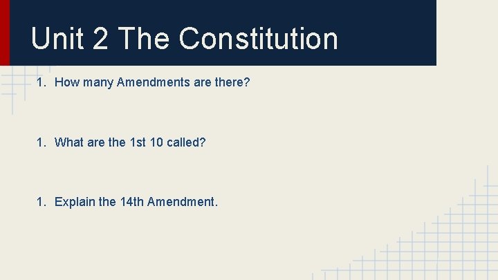 Unit 2 The Constitution 1. How many Amendments are there? 1. What are the