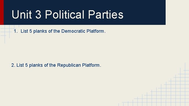 Unit 3 Political Parties 1. List 5 planks of the Democratic Platform. 2. List