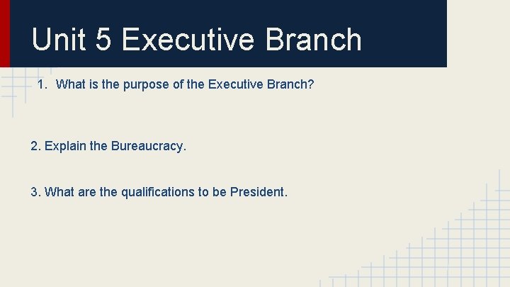 Unit 5 Executive Branch 1. What is the purpose of the Executive Branch? 2.