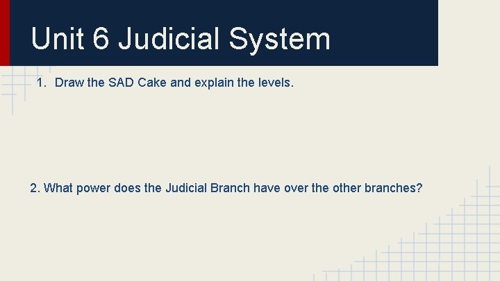 Unit 6 Judicial System 1. Draw the SAD Cake and explain the levels. 2.
