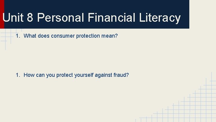 Unit 8 Personal Financial Literacy 1. What does consumer protection mean? 1. How can