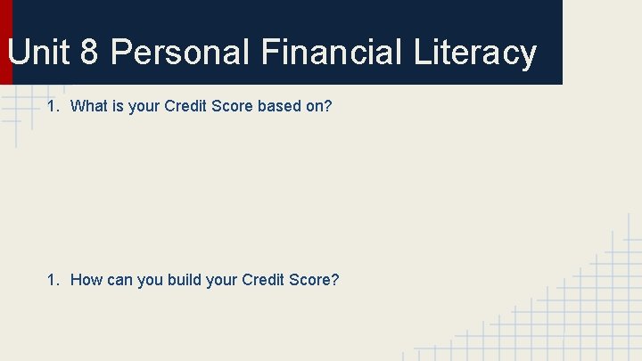 Unit 8 Personal Financial Literacy 1. What is your Credit Score based on? 1.