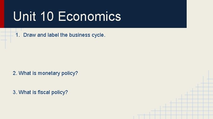 Unit 10 Economics 1. Draw and label the business cycle. 2. What is monetary