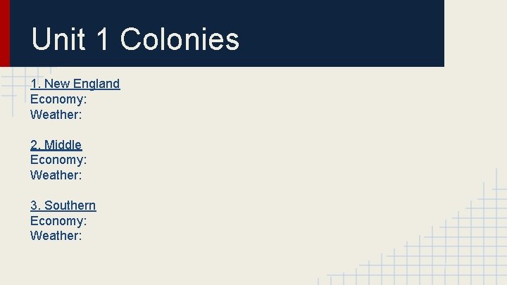Unit 1 Colonies 1. New England Economy: Weather: 2. Middle Economy: Weather: 3. Southern