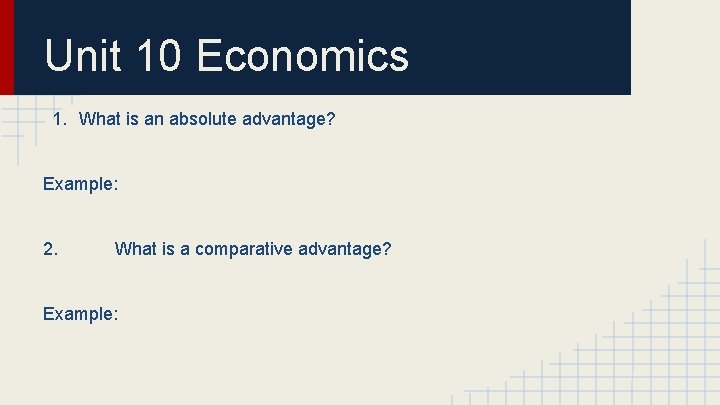 Unit 10 Economics 1. What is an absolute advantage? Example: 2. What is a
