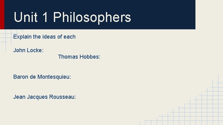 Unit 1 Philosophers Explain the ideas of each John Locke: Thomas Hobbes: Baron de