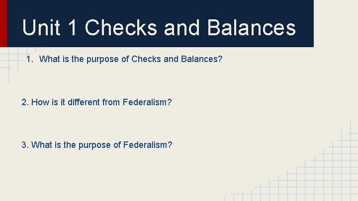 Unit 1 Checks and Balances 1. What is the purpose of Checks and Balances?