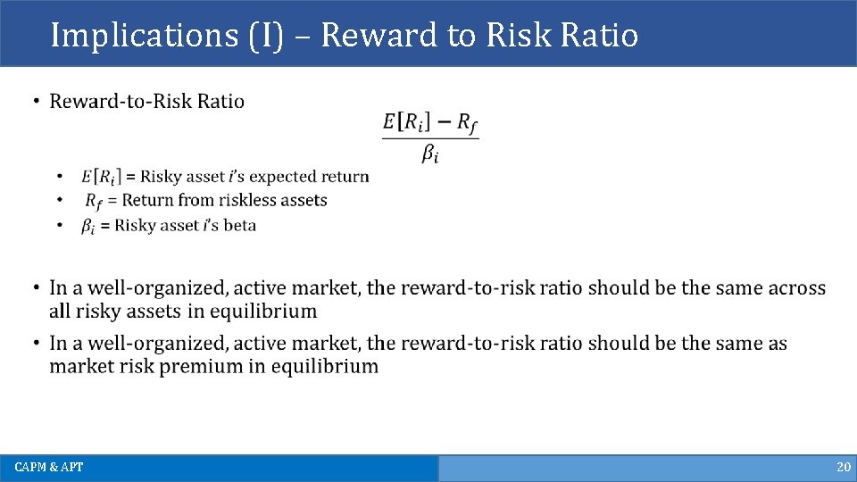 Implications (I) – Reward to Risk Ratio CAPM & APT 20 Implications (I) – Reward to Risk Ratio CAPM & APT 20