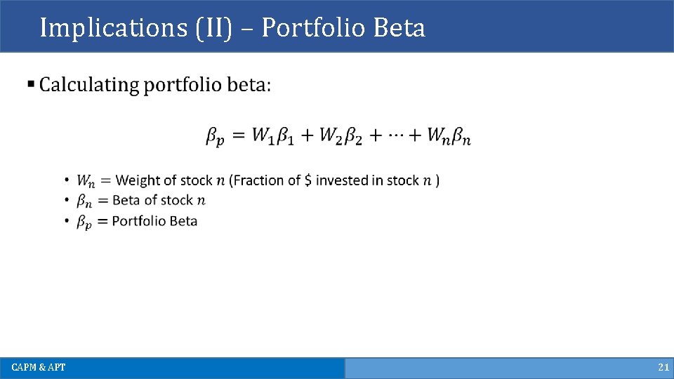 Implications (II) – Portfolio Beta CAPM & APT 21 Implications (II) – Portfolio Beta CAPM & APT 21