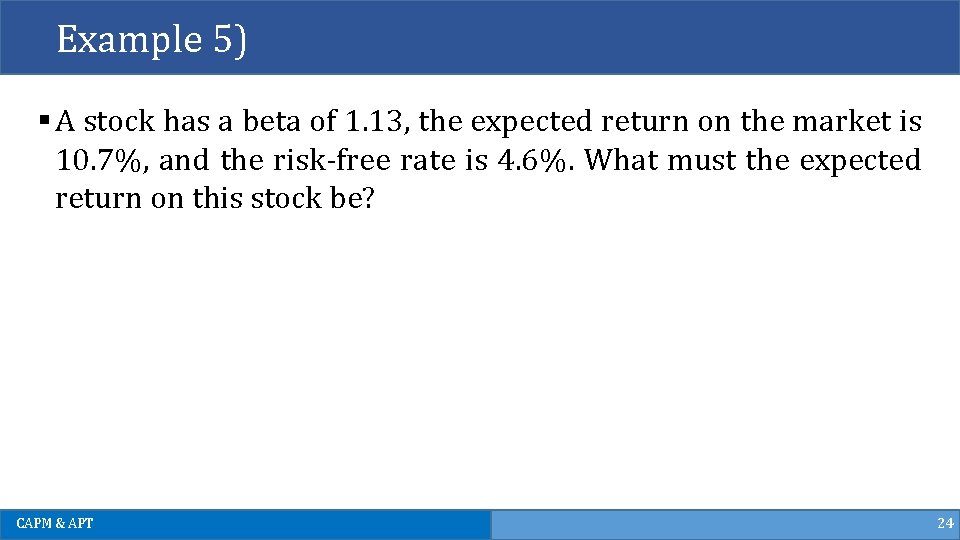Example 5) § A stock has a beta of 1. 13, the expected return Example 5) § A stock has a beta of 1. 13, the expected return