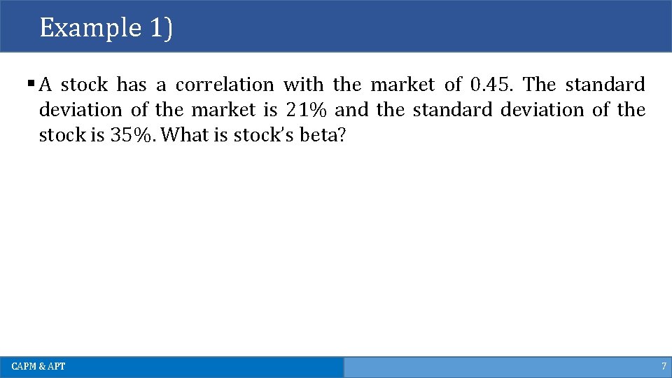 Example 1) § A stock has a correlation with the market of 0. 45.