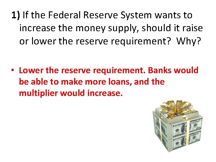 1) If the Federal Reserve System wants to increase the money supply, should it