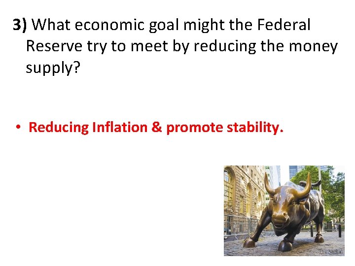 3) What economic goal might the Federal Reserve try to meet by reducing the