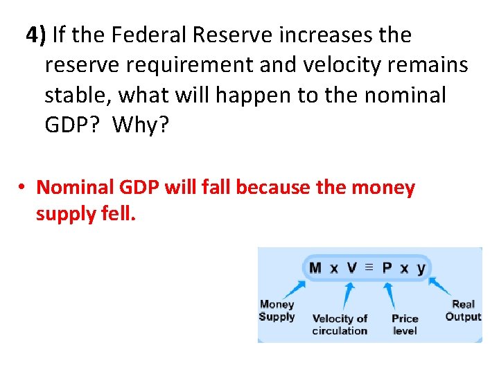 4) If the Federal Reserve increases the reserve requirement and velocity remains stable, what