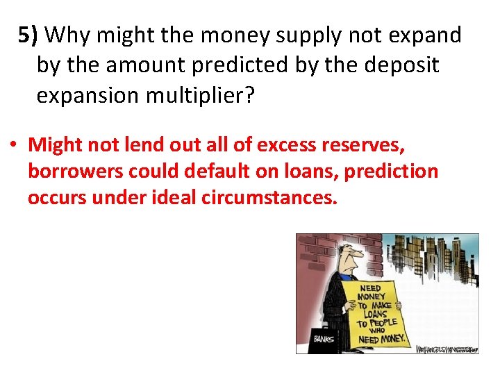 5) Why might the money supply not expand by the amount predicted by the