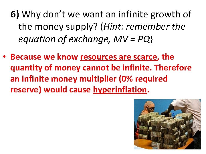 6) Why don’t we want an infinite growth of the money supply? (Hint: remember