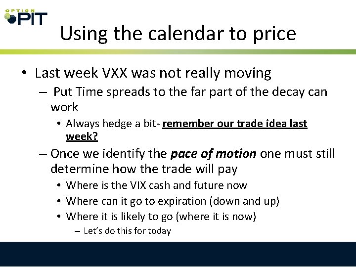 Using the calendar to price • Last week VXX was not really moving –