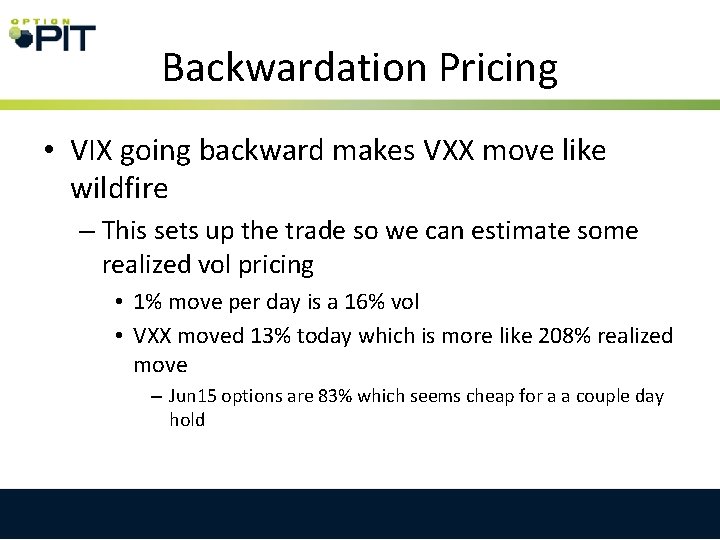 Backwardation Pricing • VIX going backward makes VXX move like wildfire – This sets