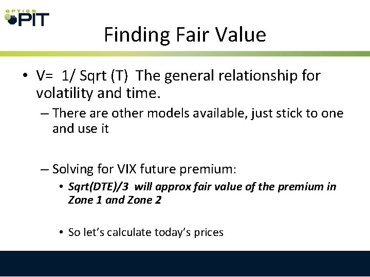 Finding Fair Value • V= 1/ Sqrt (T) The general relationship for volatility and