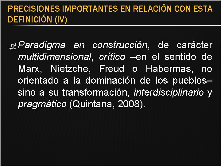 PRECISIONES IMPORTANTES EN RELACIÓN CON ESTA DEFINICIÓN (IV) Paradigma en construcción, de carácter multidimensional,