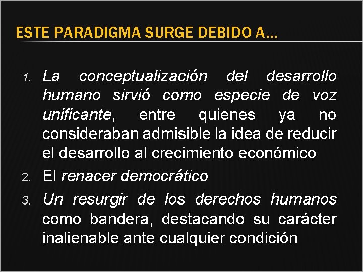 ESTE PARADIGMA SURGE DEBIDO A… 1. 2. 3. La conceptualización del desarrollo humano sirvió