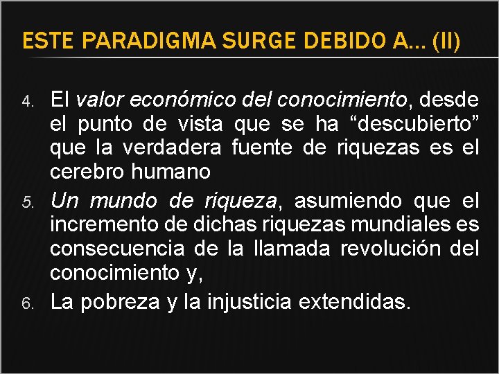 ESTE PARADIGMA SURGE DEBIDO A… (II) 4. 5. 6. El valor económico del conocimiento,