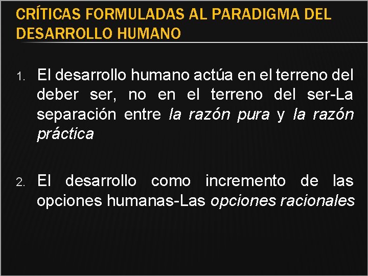 CRÍTICAS FORMULADAS AL PARADIGMA DEL DESARROLLO HUMANO 1. El desarrollo humano actúa en el