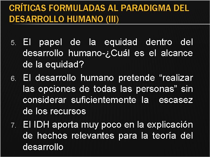 CRÍTICAS FORMULADAS AL PARADIGMA DEL DESARROLLO HUMANO (III) 5. 6. 7. El papel de