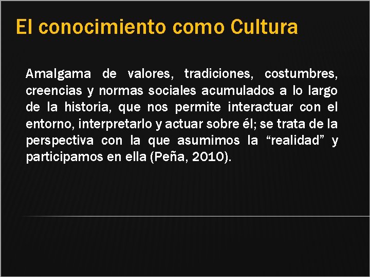 El conocimiento como Cultura Amalgama de valores, tradiciones, costumbres, creencias y normas sociales acumulados