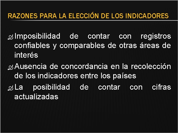 RAZONES PARA LA ELECCIÓN DE LOS INDICADORES Imposibilidad de contar con registros confiables y