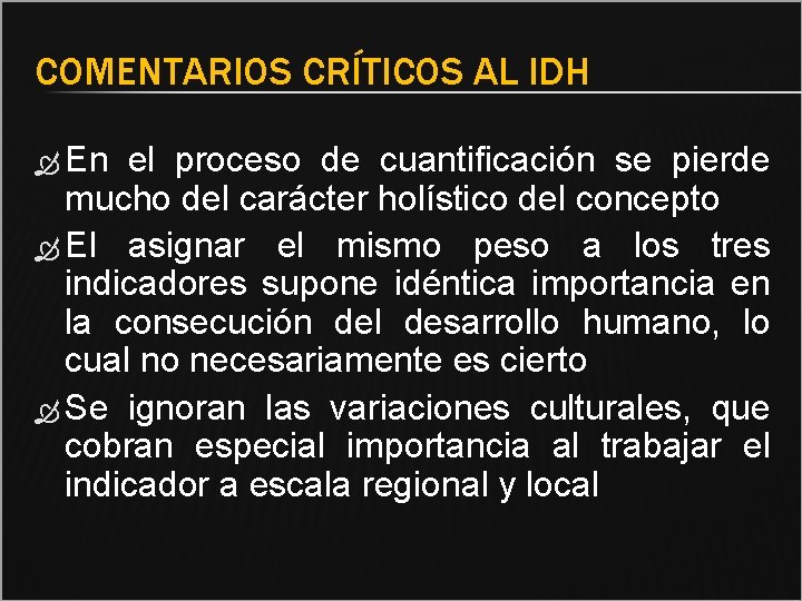 COMENTARIOS CRÍTICOS AL IDH En el proceso de cuantificación se pierde mucho del carácter